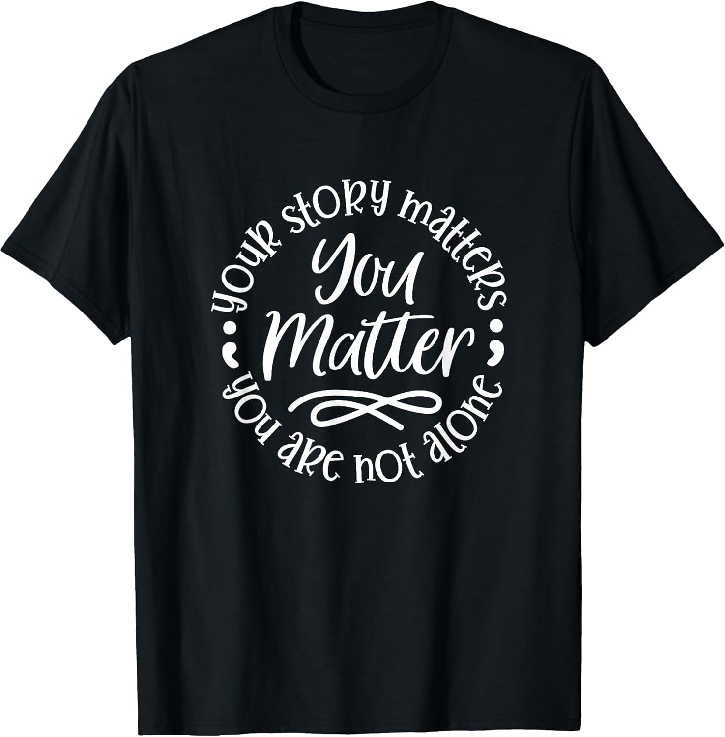 U Matter Story Matters U're Not Alone Inspiration Motivation T-Shirt