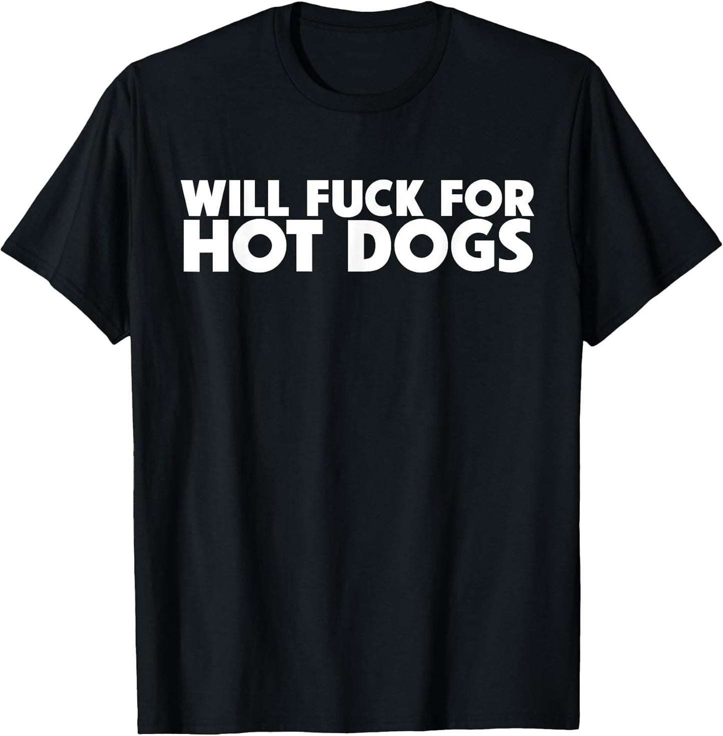 Will Fuck For Hot Dogs Funny Sarcastic Jokes