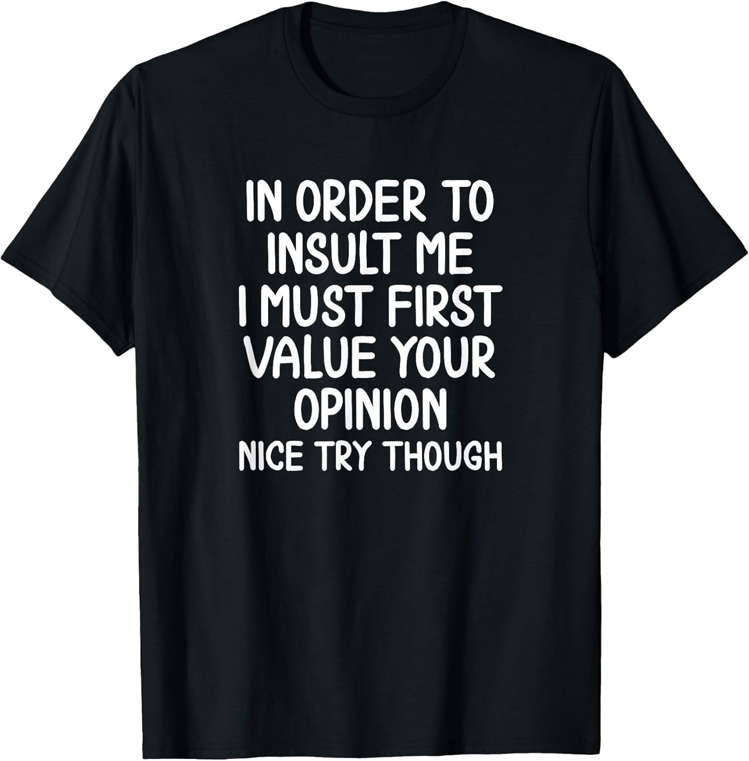 Funny, in Order to Insult Me T-Shirt. Joke Sarcastic Tee T-Shirt