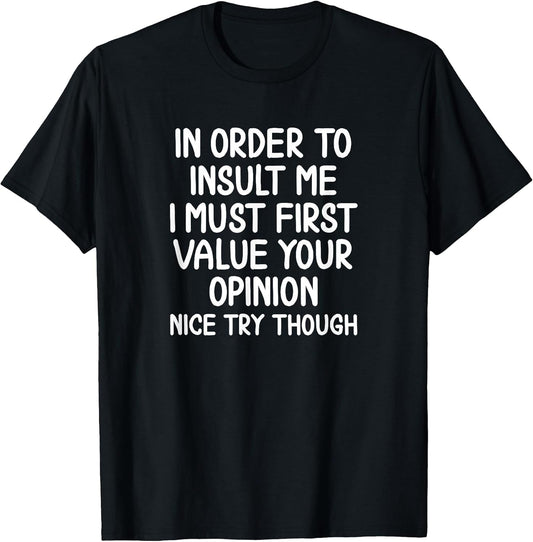 Funny, in Order to Insult Me T-Shirt. Joke Sarcastic Tee T-Shirt