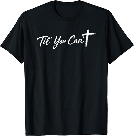 Til You Cant Brush Script Cross Funny Christian Motivation T-Shirt
