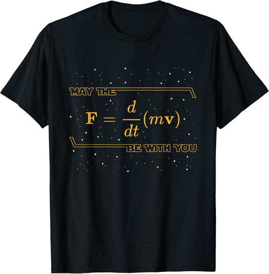 May The F = m(dv/dt) Be with You - Funny Physics Geek T-Shirt