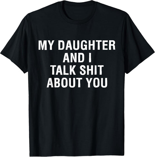 My Daughter AndI Talk Sh t About You Funny Matching T-Shirt