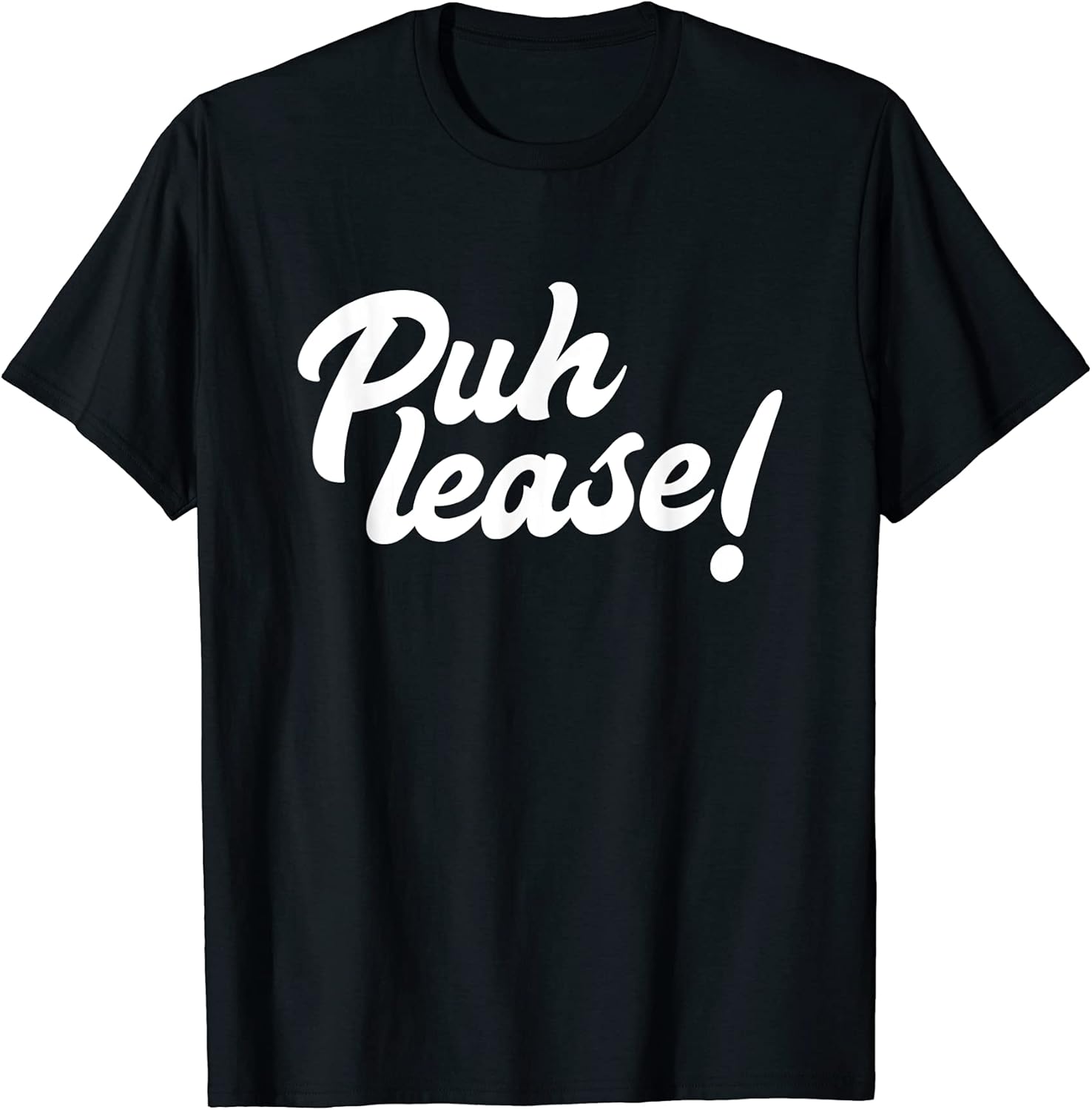 Puh lease! Funny Please Sarcastic Meme Sassy Quote Shirt