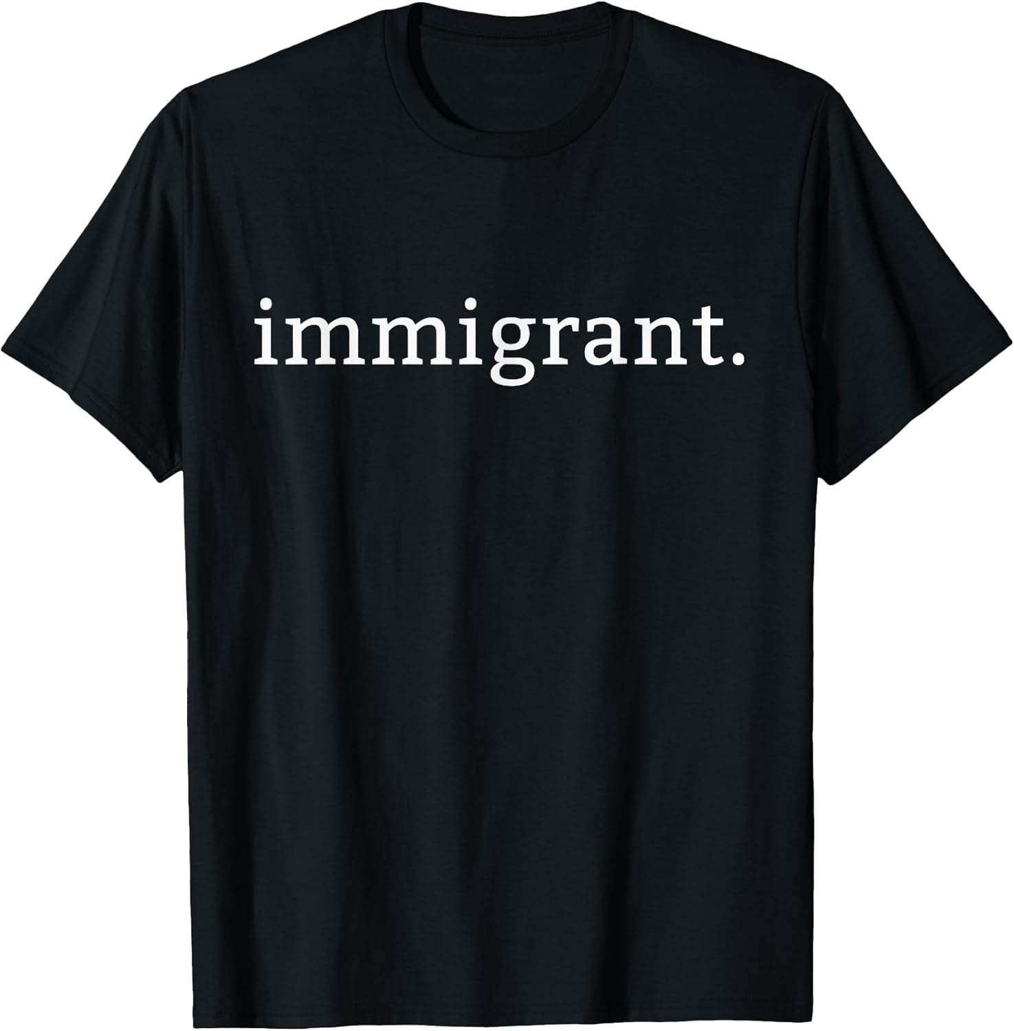Immigrant Simple Minimalist Anti-Trump Anti-Racism T-Shirt T-Shirt