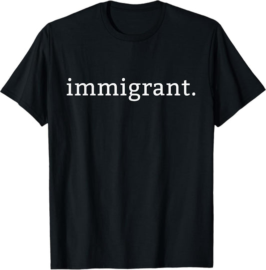 Immigrant Simple Minimalist Anti-Trump Anti-Racism T-Shirt T-Shirt