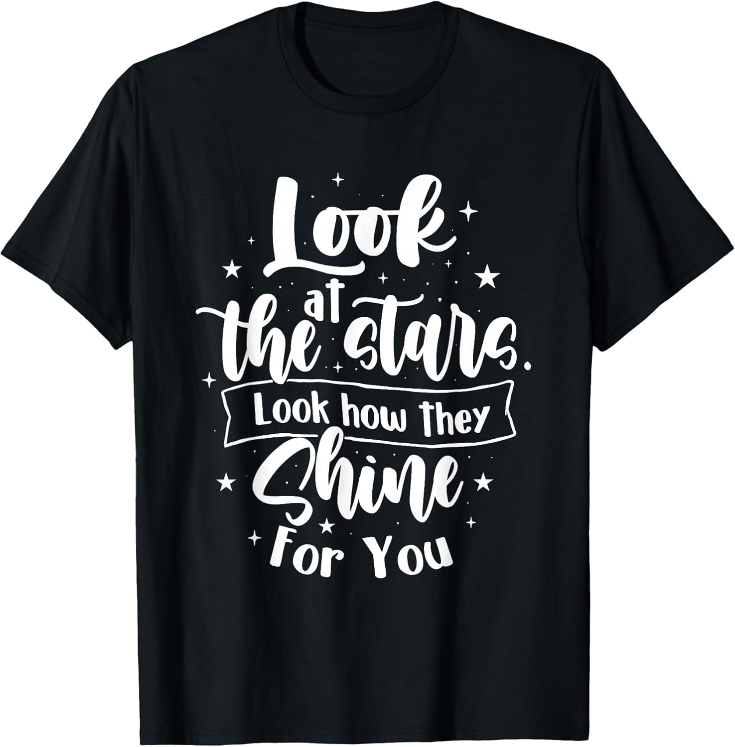 Look at The Stars Look How They Shine for You - Motivational T-Shirt