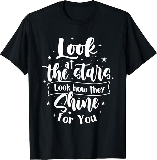 Look at The Stars Look How They Shine for You - Motivational T-Shirt