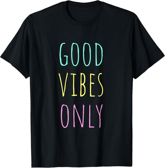Good Vibes Only Be Positive Inspirational Quote T-Shirt