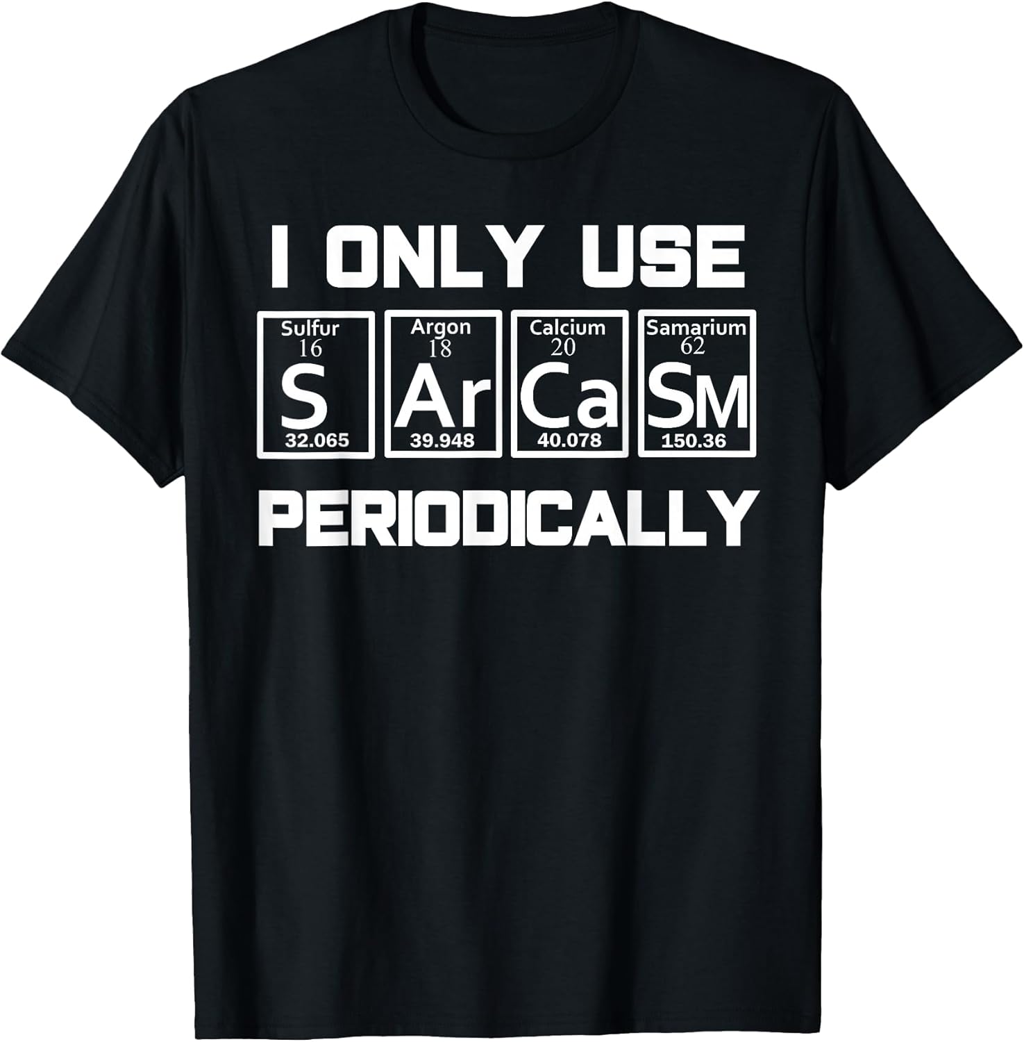 Sarcasm Periodic Table Element Weird Science Joke Gift T-Shirt