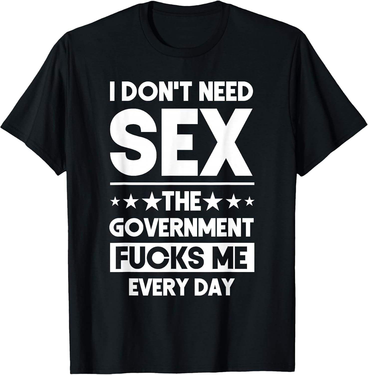 I Don't Need Sex The Government Fucks Me Everyday