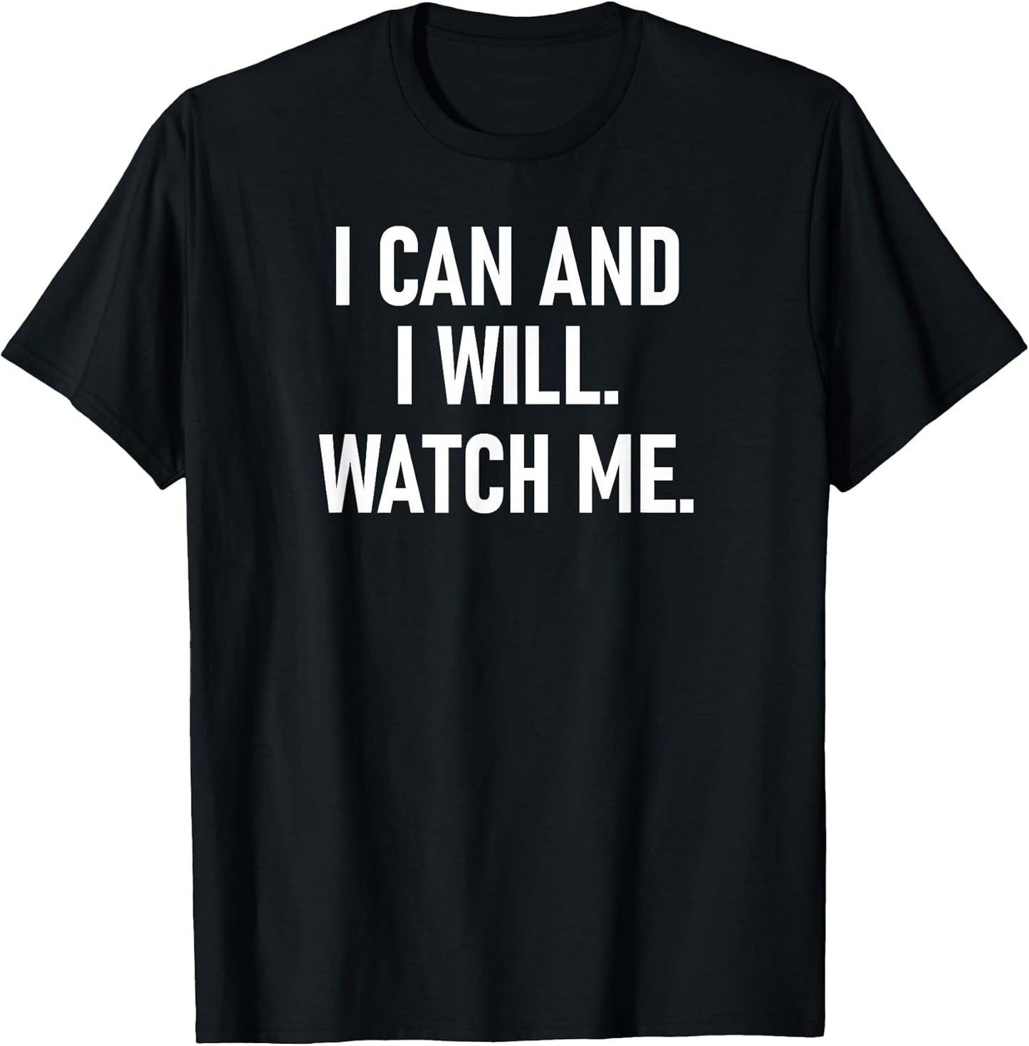 I Can and I Will Watch Me, Inspiring, Positive Quotes T-Shirt