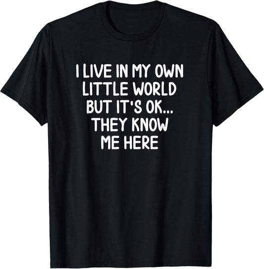 Funny I Live In My Own Little World T-shirts Joke Sarcastic T-Shirt