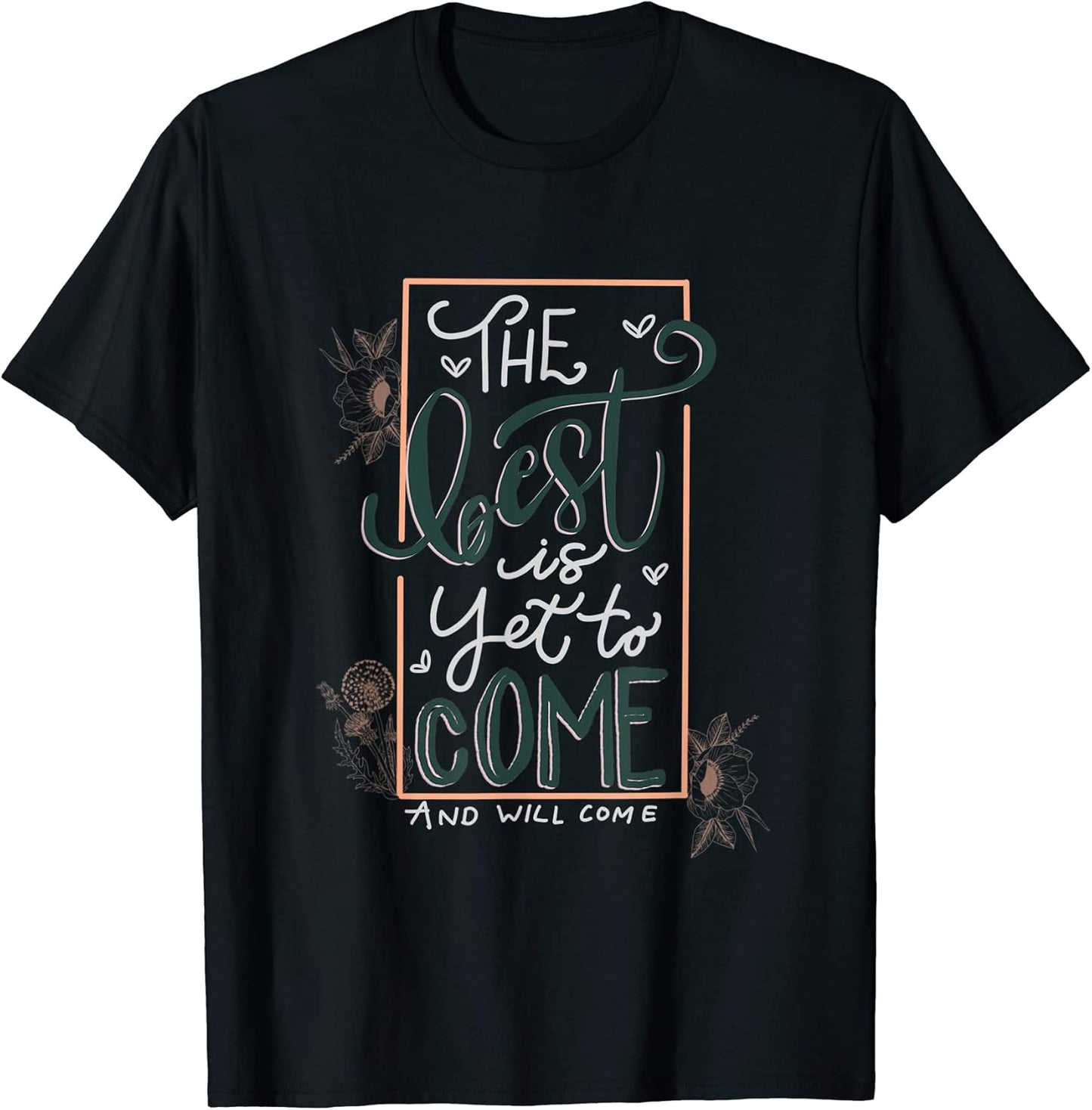 Inspirational Quote The Best Is Yet To Come T-Shirt