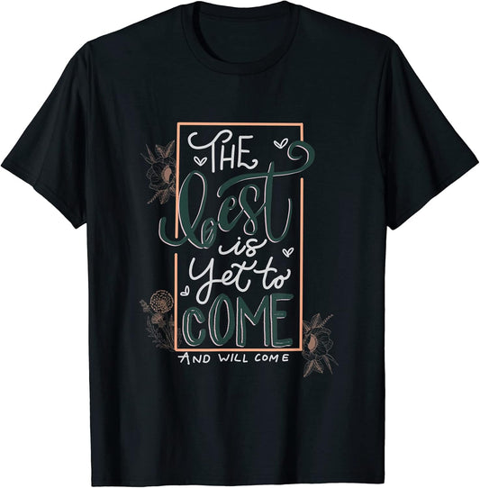 Inspirational Quote The Best Is Yet To Come T-Shirt