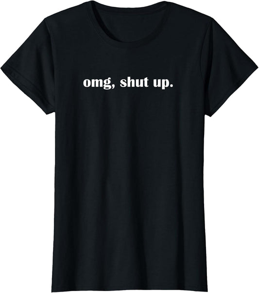 OMG Shut up, Funny, Sarcastic, Joke, Family T-Shirt