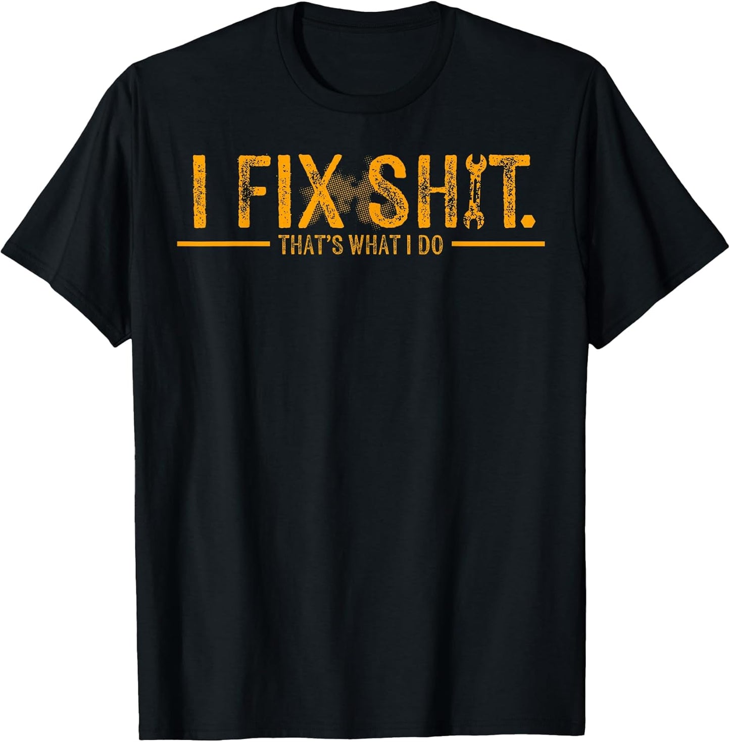 Funny I Fix Shit That's What I Do Tee Shirt