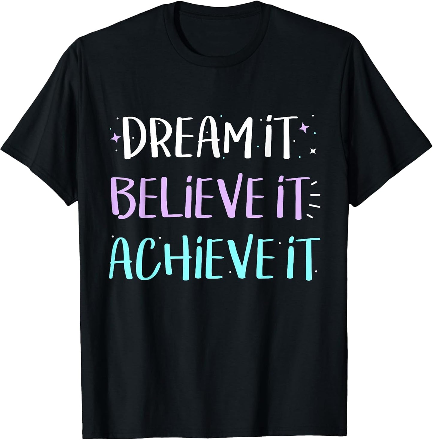 Dream It Believe It Achieve It Tshirt Motivation T-Shirt