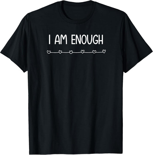 I am Enough, Inspirational and Positive Quotes. T-Shirt