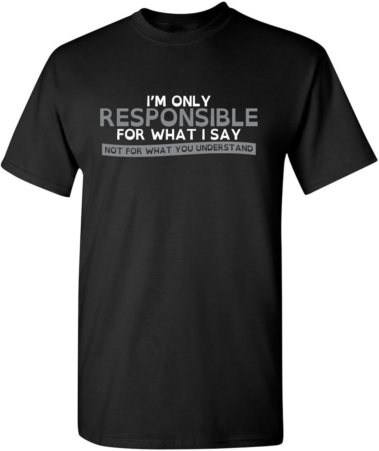 Only Responsible for What I Say Sarcastic Graphic T Shirts for Men, Printed in The USA Adult Humor Funny Novelty Tees for Men