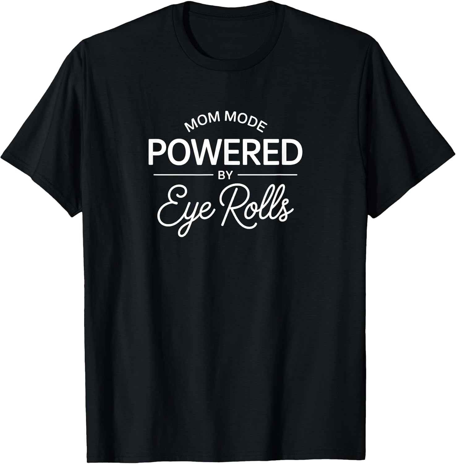 Mom Mode Powered by Eye Rolls Minimalist Sarcastic for Women T-Shirt