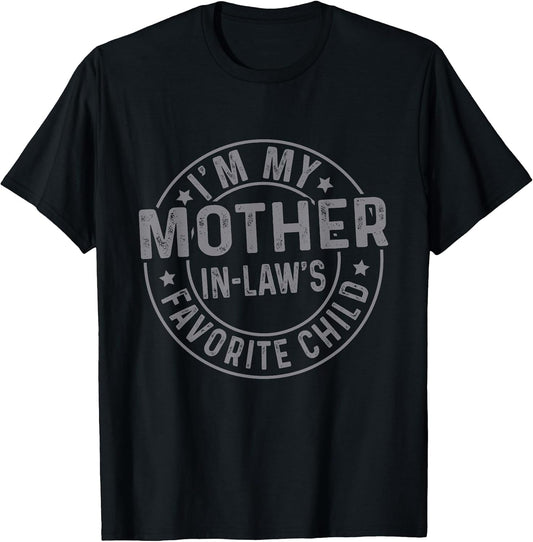 I'm My Mother in Law's Favorite Child Funny Family Humor T-Shirt