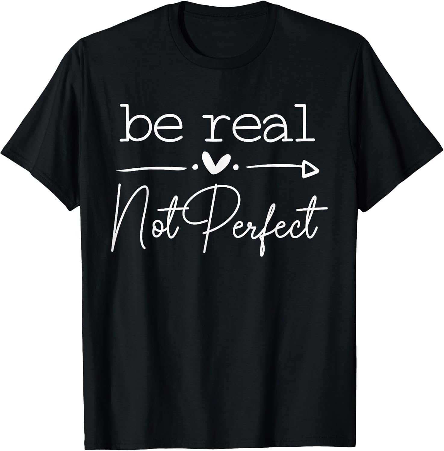 Positive Quote Be Real Not Perfect Self Love Inspirational T-Shirt