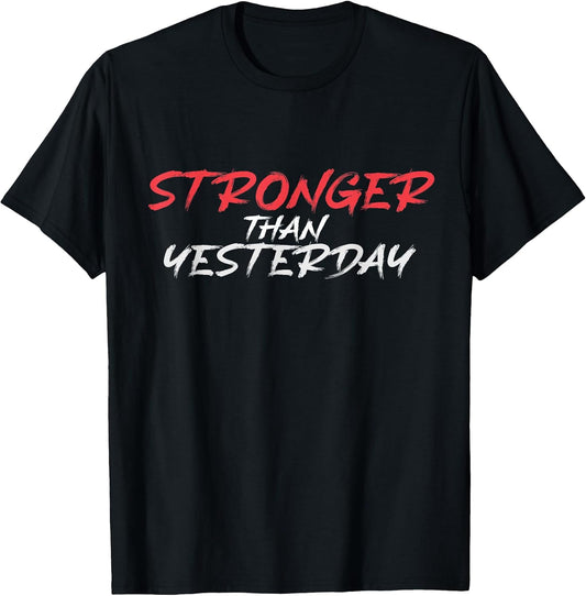 Stronger Than Yesterday Gym Workout Motivation T-Shirt