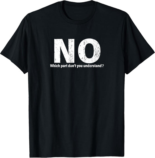 NO Funny Humor Party Sarcasm Humorous Design for Women Men T-Shirt