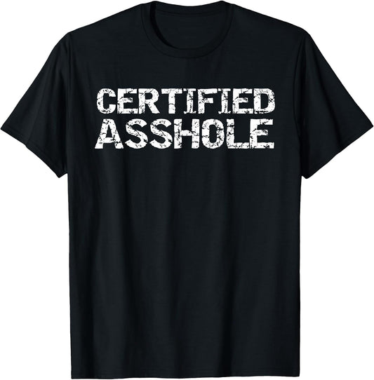 Funny Jerk Quote Sarcastic Gag Gift Joke Certified Asshole T-Shirt