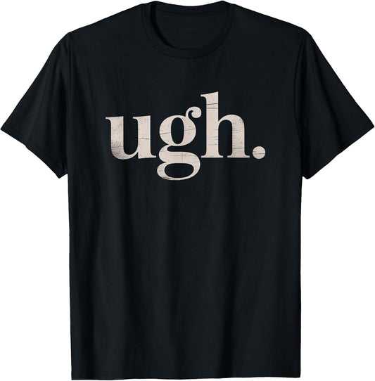 Ugh. Funny Sarcastic Novelty Vintage Graphic T-Shirt