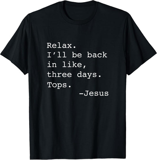 Relax I'll Be Back Jesus Quote Funny Christian Jesus T-Shirt Small