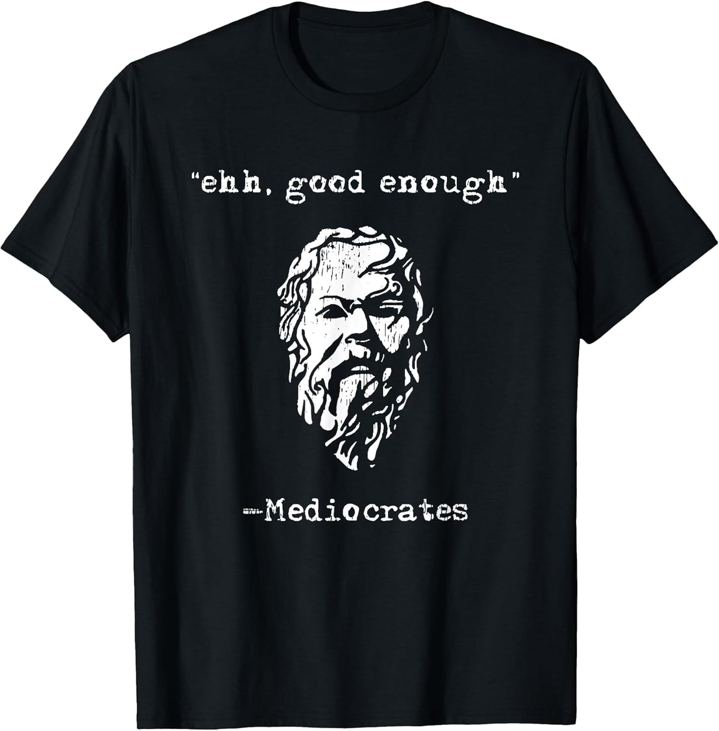 mediocrates eh good enough joke sarcastic funny T-Shirt