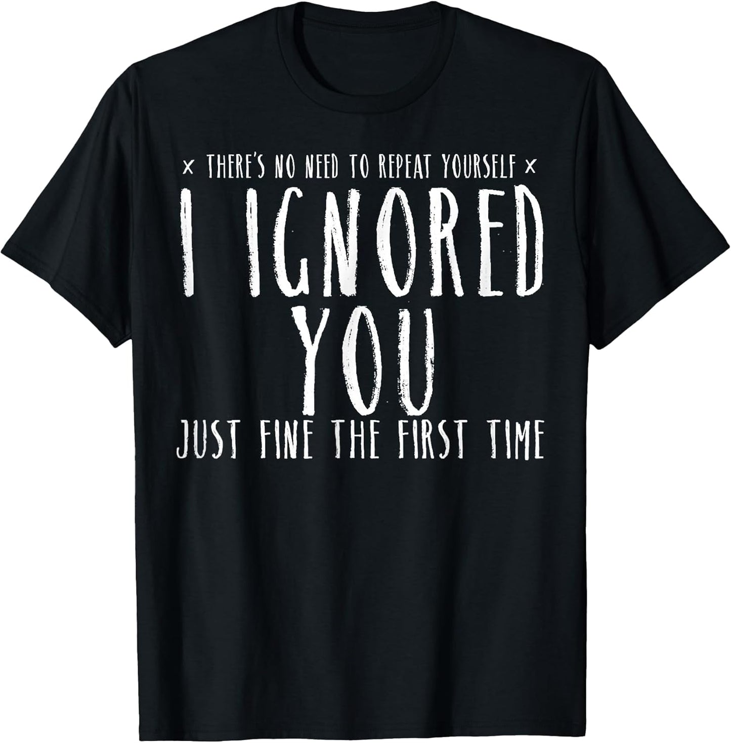 Funny Ignored You Fine First Time Sarcastic Teen Preteen T-Shirt
