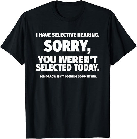I Have Selective Hearing, You Weren't Selected Short Sleeve T-Shirt,Black, Small