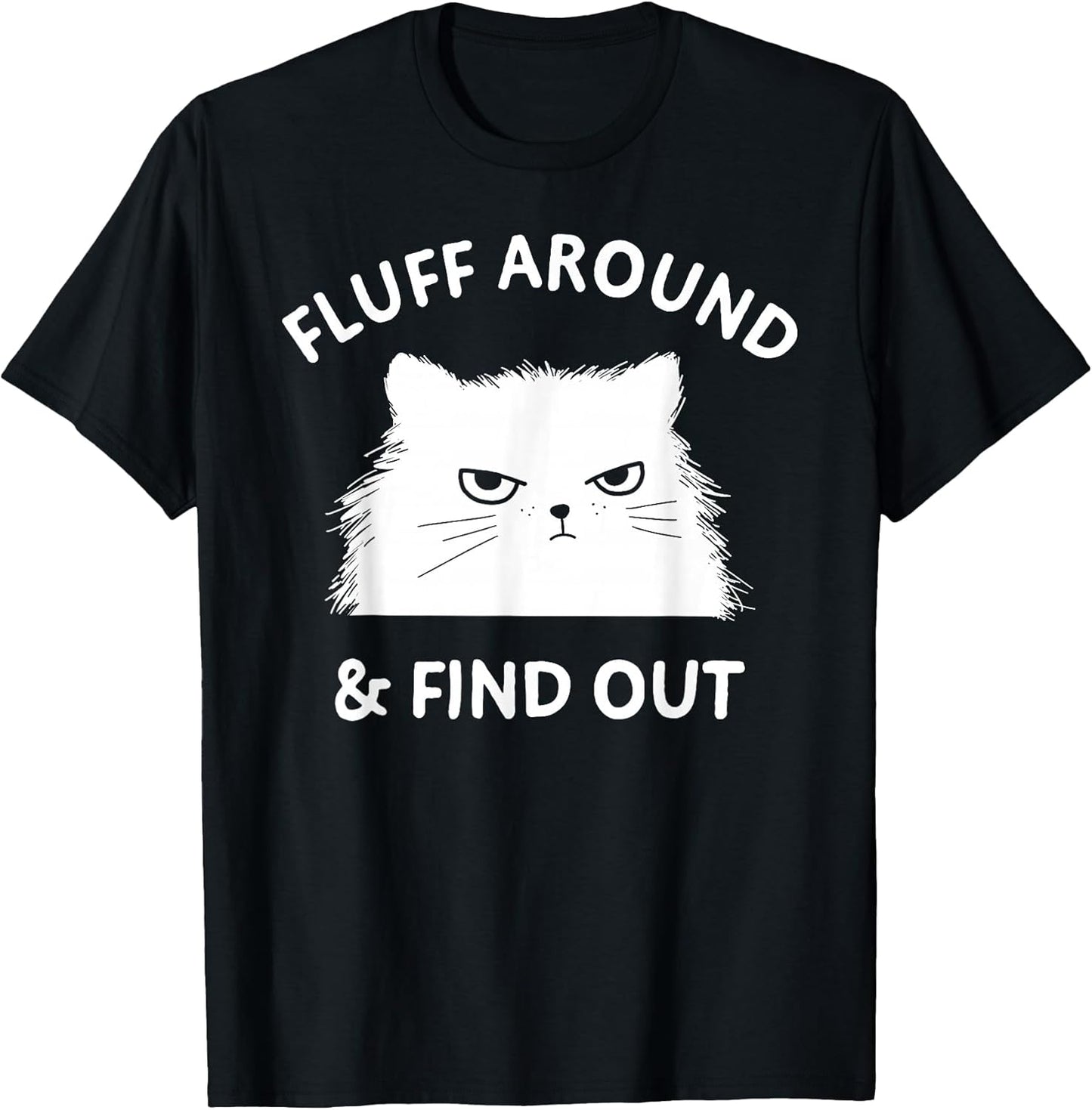 Fluff Around Funny Sarcastic Cat Lady Quote Humor T-Shirt