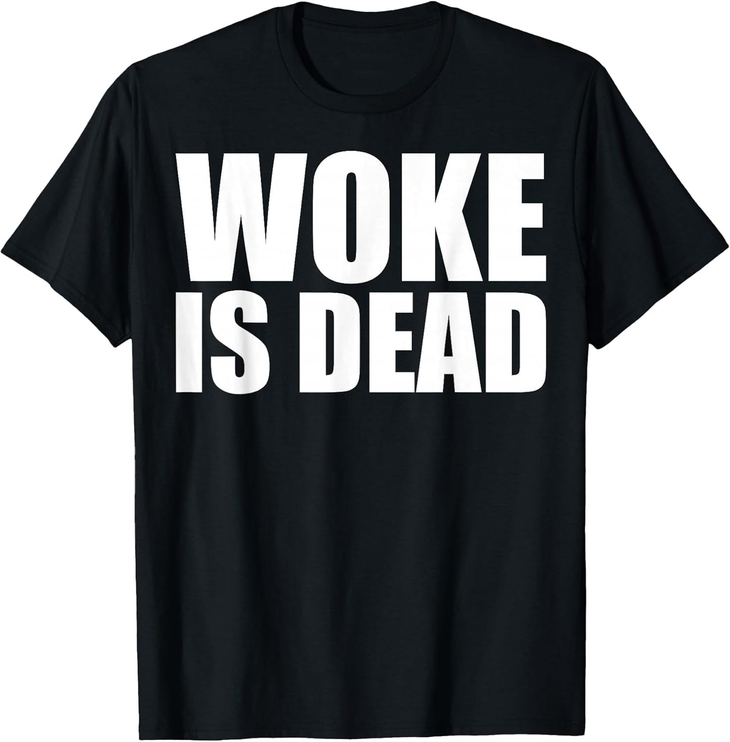 Woke is Dead Funny Slogan Funny Meme Quote for Sarcastic T-Shirt