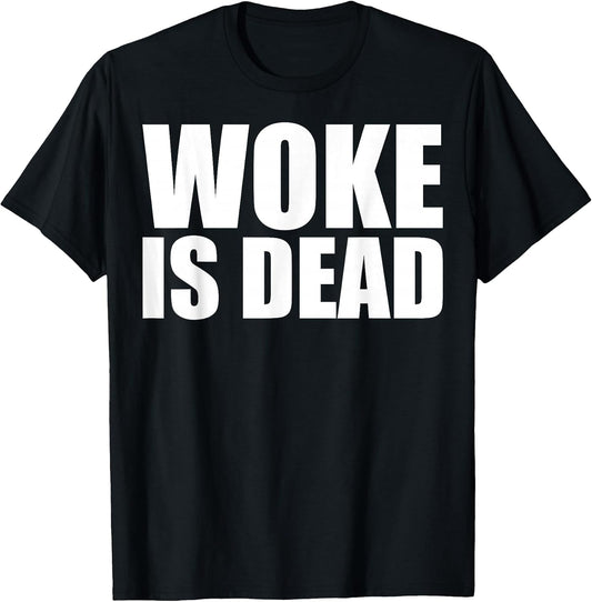 Woke is Dead Funny Slogan Funny Meme Quote for Sarcastic T-Shirt