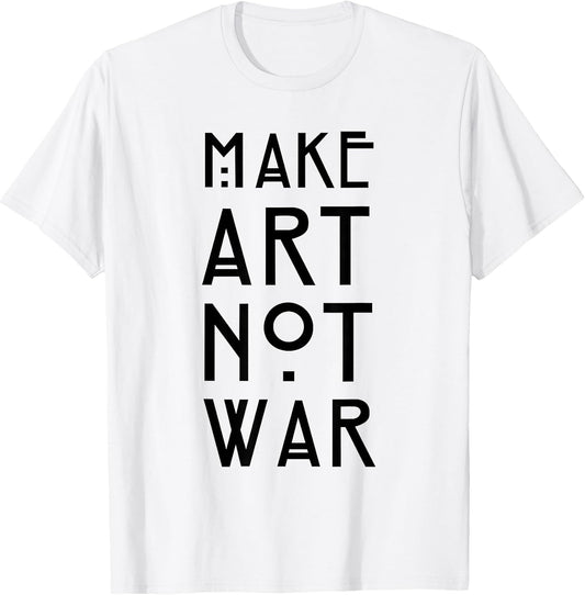 Make Art Not War Shirt - Art Deco and Nouveau Tee T-Shirt