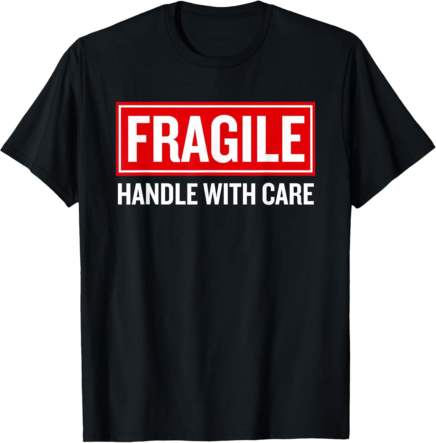 Fragile Handle with Care Funny Pun Sarcastic Humor T-Shirt