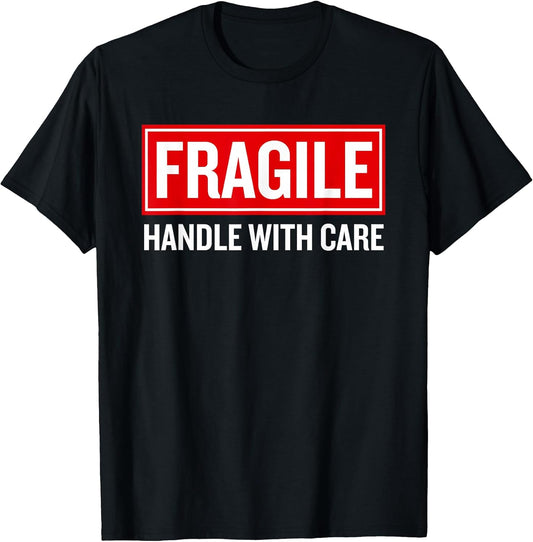 Fragile Handle with Care Funny Pun Sarcastic Humor T-Shirt