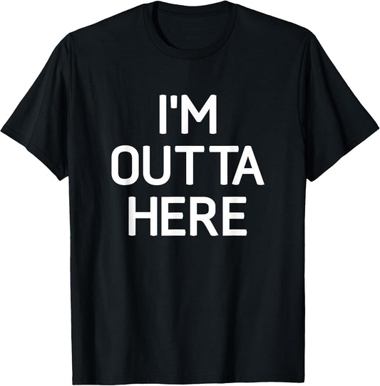 I'm Outta Here, Funny, Jokes, Sarcastic T-Shirt