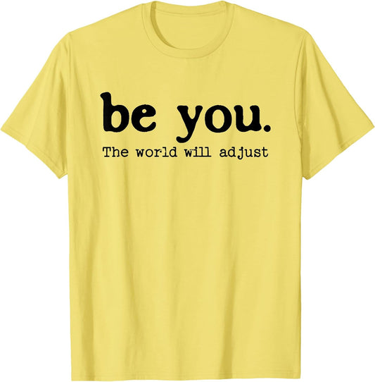 Be You The World Will Adjust Positive Inspirational Quote T-Shirt