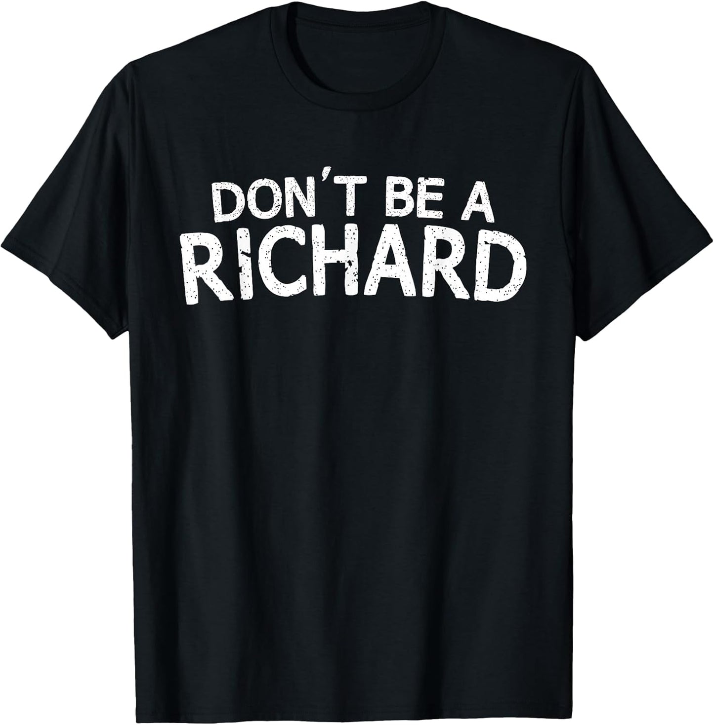 Dont Be A Richard Sarcastic Joke Funny Saying Meme T-Shirt T-Shirt
