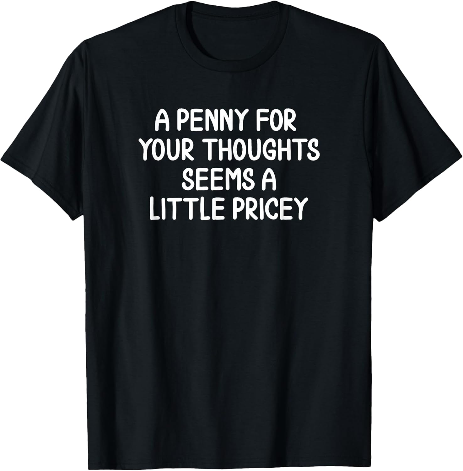 Funny, Penny for Your Thoughts T-Shirt. Sarcastic Joke Tee T-Shirt