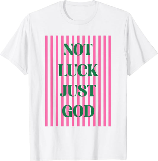 Not Luck Just God Christian Faith Inspirational Quote T-Shirt