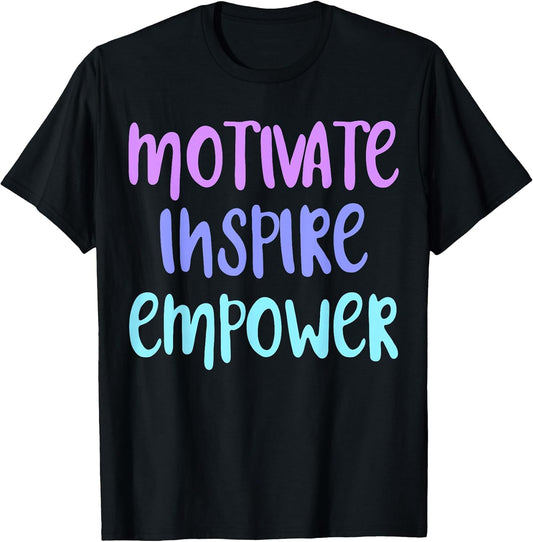 Motivate Inspire Empower T-Shirt Motivation T-Shirt