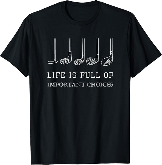 Funny Life is Full of Important Choices Golf Clubs Design T-Shirt