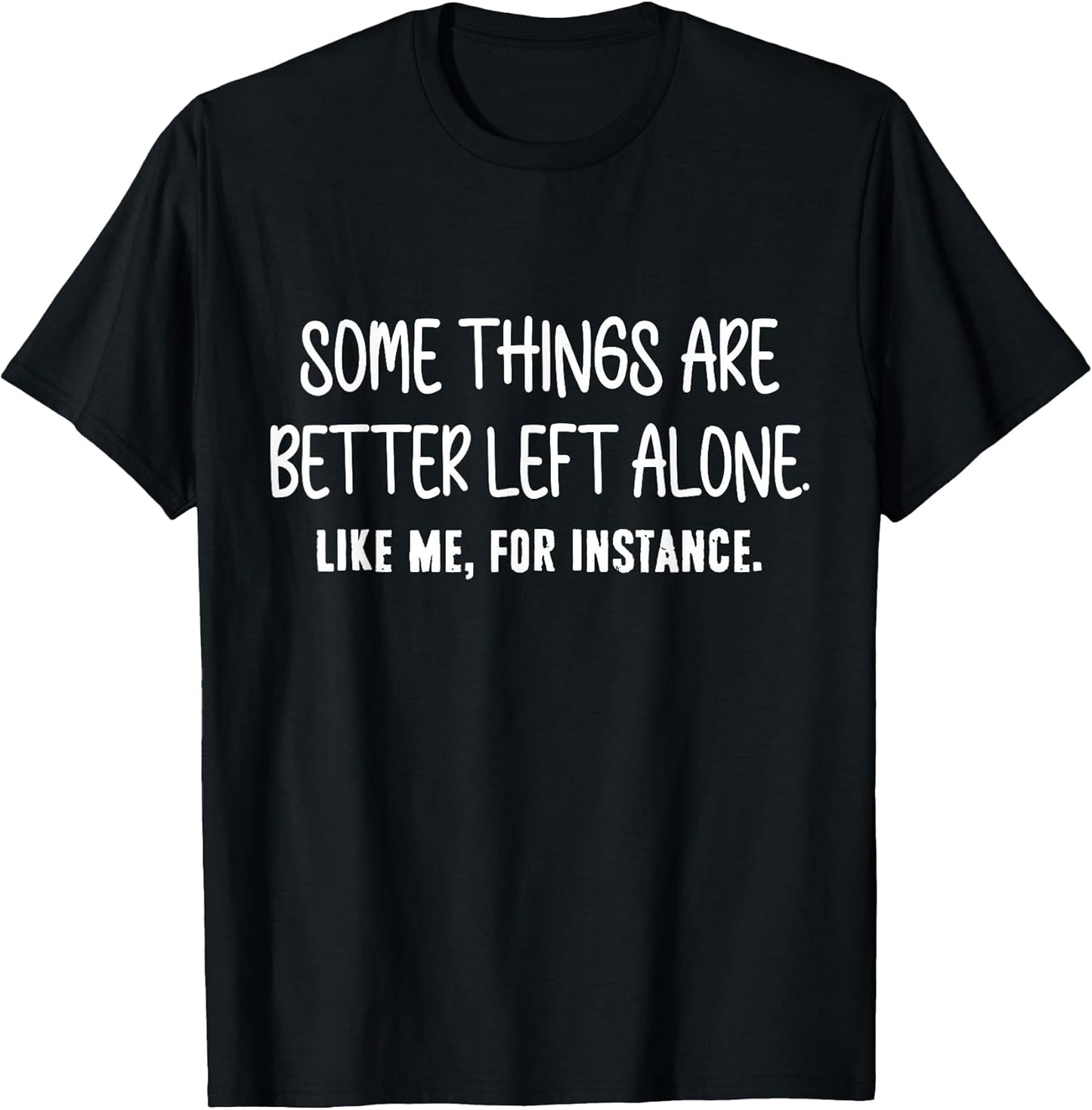Some Things Are Better Left Alone Sarcastic Humor Introverts T-Shirt