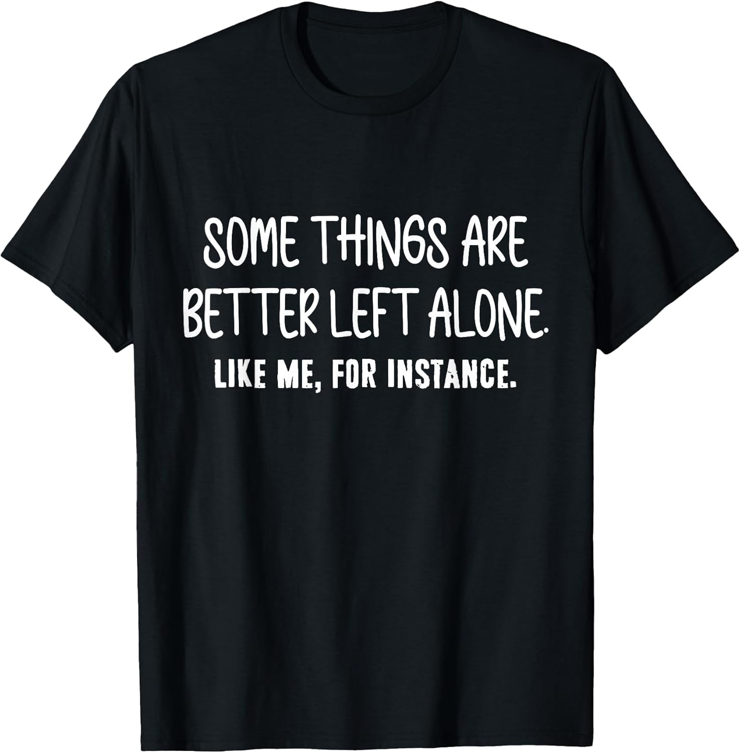 Some Things Are Better Left Alone Sarcastic Humor Introverts T-Shirt